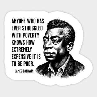 James Baldwin Quote: Anyone who has ever struggled with poverty Sticker